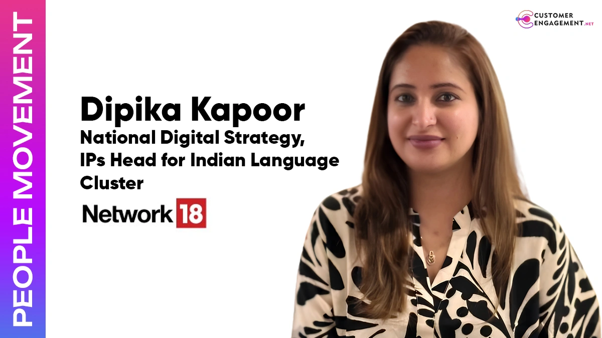 customer engagement network Dipika Kapoor Network18 National Digital Strategy IPs Head