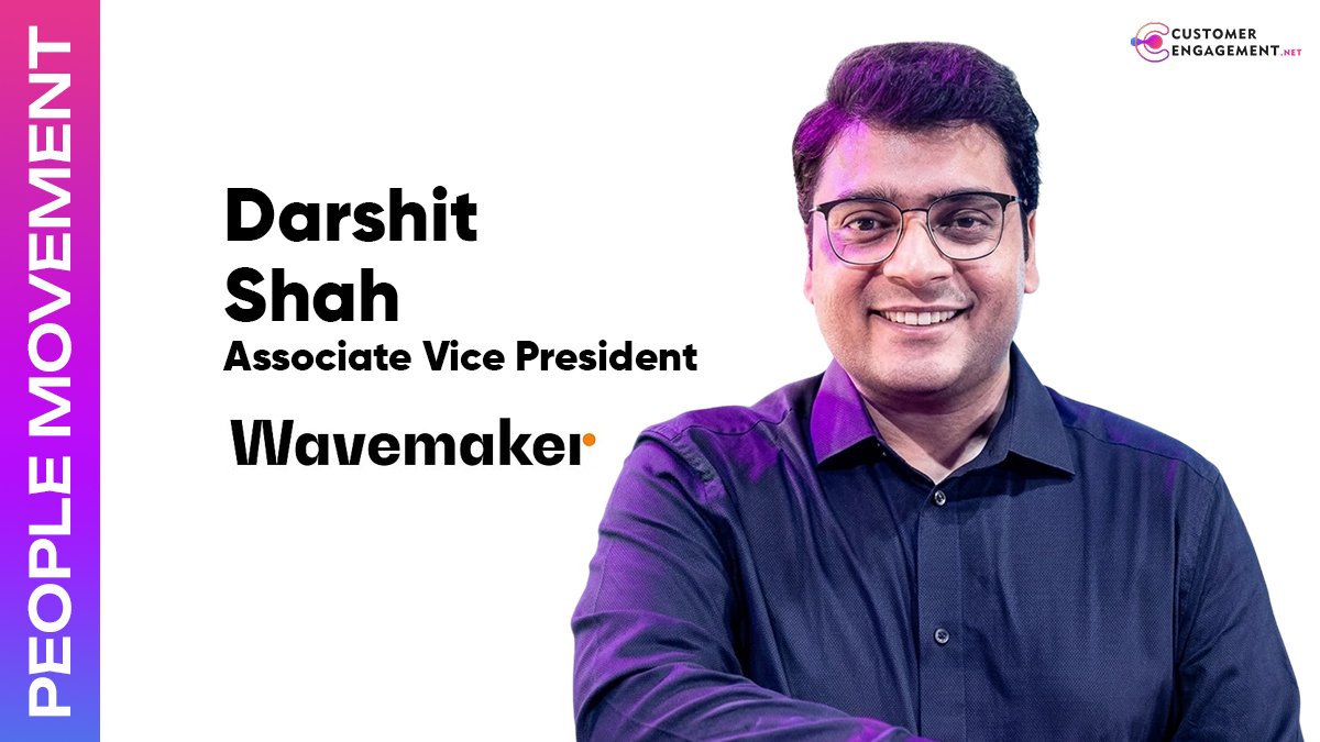 customer engagement network Darshit Shah Associate Vice President Wavemaker India